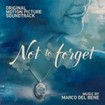 Esce in Italia la colonna sonora di Not To Forget a firma del compositore romano Marco Del Bene